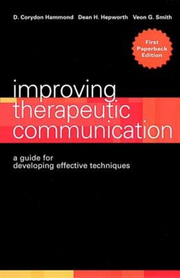 Improving Therapeutic Communication : A Guide for Developing Effe