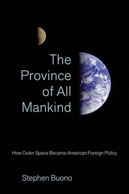 Province of All Mankind How Outer Space Became American Foreign Policy Hardcover
