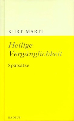 Heilige Vergänglichkeit Kurt Marti