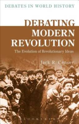 Debating Modern Revolution: The Evolution of Revolutionary Ideas (Debates - GOOD
