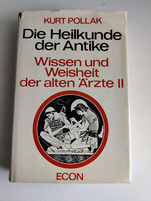 Die Heilkunde der Antike - Wissen und Weishait der alten Ärzte ll v. Kurt Pollak
