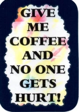3138 Humorous Refrigerator Magnet Sign Give Me Coffee And No One Gets Hurt