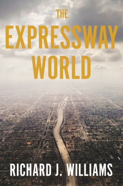 The Expressway World by Richard J. Williams (Hardback Book)