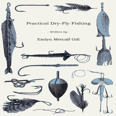 Practical Dry-Fly Fishing Emlyn Metcalf Gill Paperback Read Books
