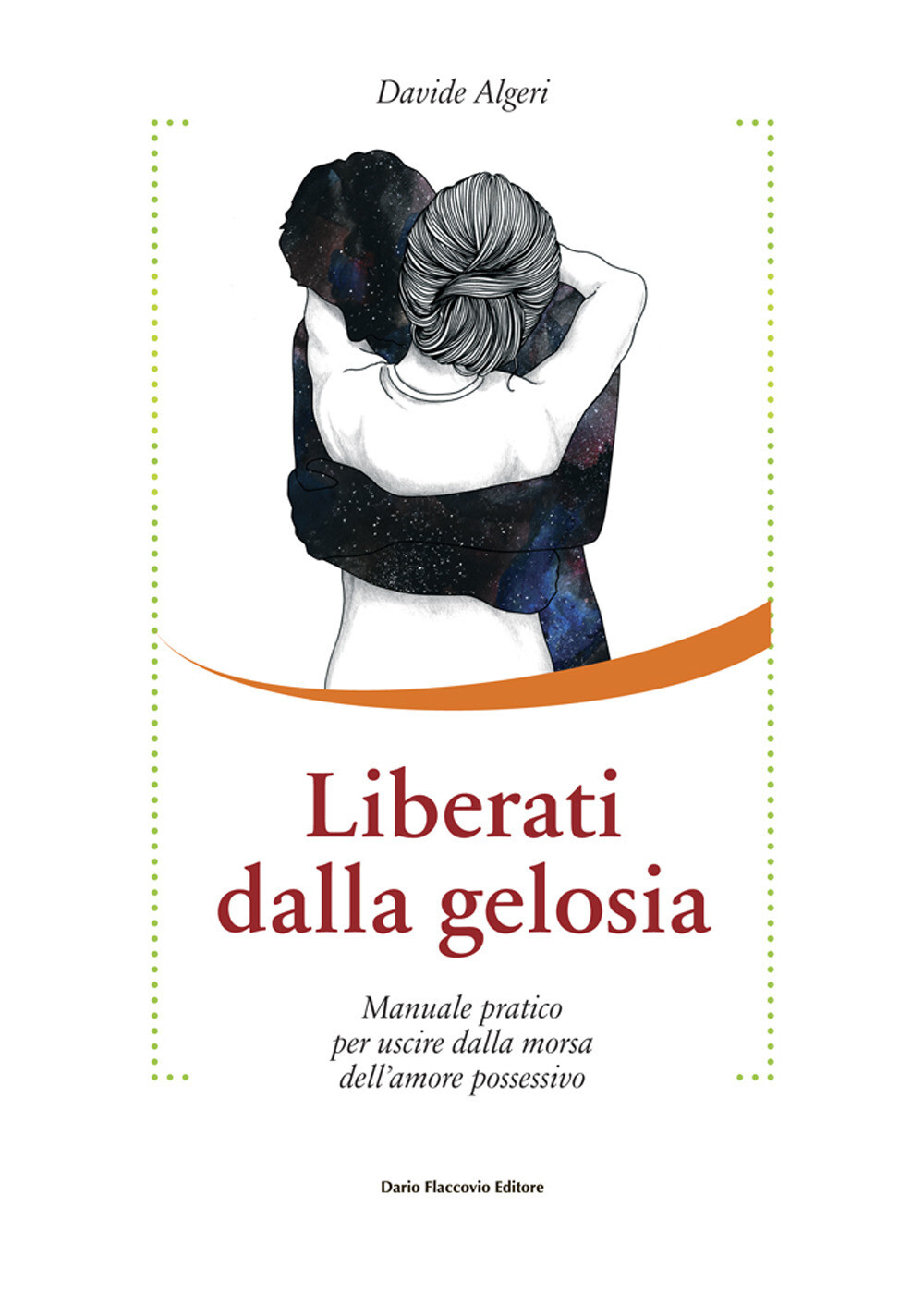 Libri Davide Algeri - Liberati Dalla Gelosia. Manuale Pratico Per Uscire Dalla M