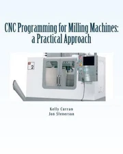 Cnc Programming for Milling Machines : A Practical Approach, Paperback by Cur...
