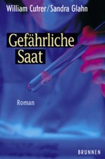 Gefährliche Saat : Roman. William Cutrer ; Sandra Glahn. [Aus dem Amerikan. von