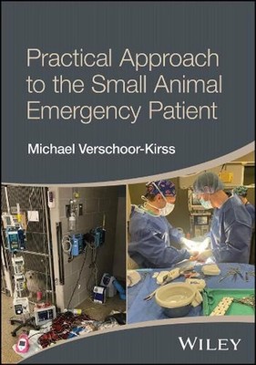 Practical Approach to the Small Animal Emergency Patient by Michael Verschoor-Ki