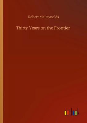 Robert Mcreynolds | Thirty Years on the Frontier | Taschenbuch | Englisch (2020)
