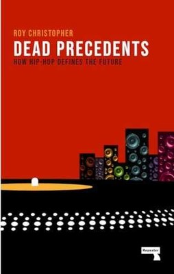 Dead Precedents: How Hip-Hop - Paperback, by Christopher Roy - Very Good j