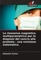 La Risonanza Magnetica Multiparametrica Per La Diagnosi Del Cancro Alla Prostata