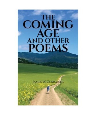 The Coming Age and Other Poems: Third Edition, Cummings, James W.