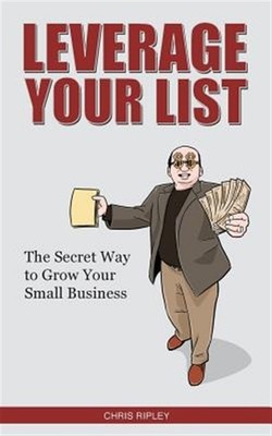 Leverage Your List, Paperback by Ripley, Chris, Brand New, Free shipping in t...