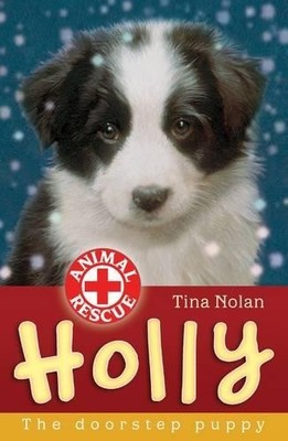 Holly: The Doorstep Puppy (Animal Rescue): Bk. 9 by Nolan, Tina 1847150632