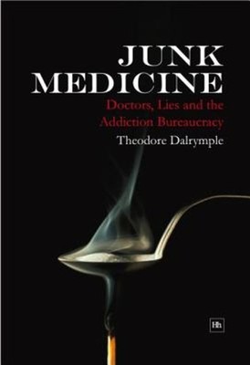 Junk Medicine : Doctors, Lies and the Addiction Bureaucracy Theod