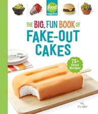 Liz Sgroi - Food Network Magazine The Big Fun Book of Fake-Out Cakes  - C245z