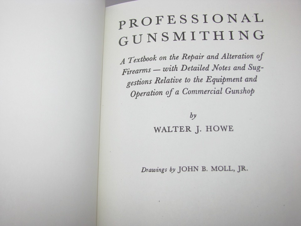 Professional Gunsmithing : A Textbook On The Repair And Alteration Of Firearms-- With Detailed