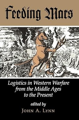 Feeding Mars: Logistics In Western Warfare From The Middle Age... MCF