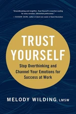 Trust Yourself: Stop Overthinking and Channel Your Emotions for Success at W...