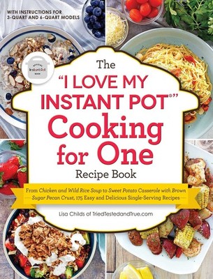 The ''I Love My Instant Pot '' Cooking for One Recipe Book: From Chicken and ...