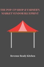 The Pop-Up Shop & Farmer's Market Vendor Blueprint by Revenue Ready Kitchen Pape