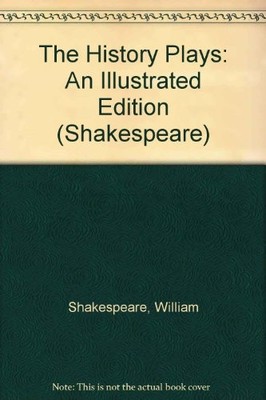 The History Plays: An Illustrated Edition (Shakespeare),William 