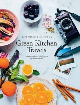 Green Kitchen Travels : Healthy Vegetarian Food Inspired by Our A