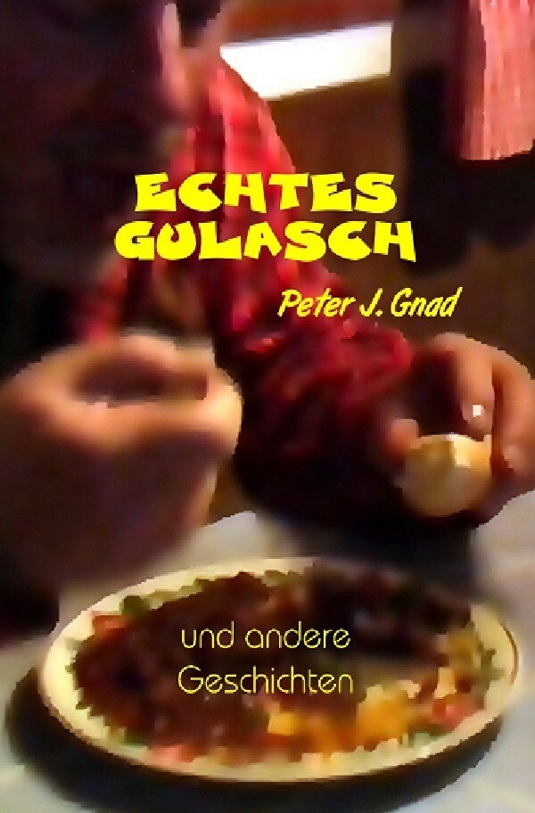 Thumbnail - Echtes Gulasch Und Andere Geschichten Peter J. Gnad Taschenbuch 148 S.