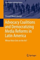 Advocacy Coalitions And Democratizing Media Reforms In Latin America Christof Ma
