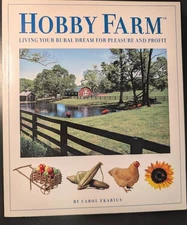 Hobby Farm : Living Your Rural Dream for Pleasure and Profit by Carol Ekarius...