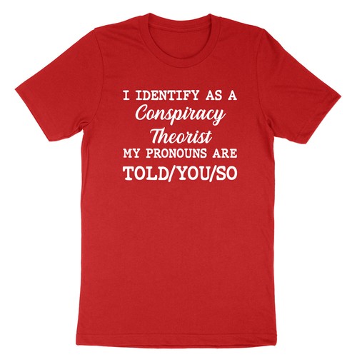 I Identify As A Conspiracy Theorist My Pronouns Are Told You Shirt funny T-shirt - Picture 10 of 22