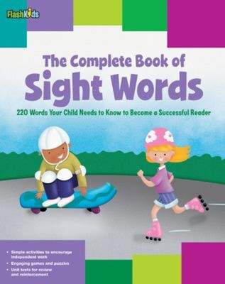 The Complete Book Of Sight Words: 220 Worte Ihr Kind Bedarf Zu