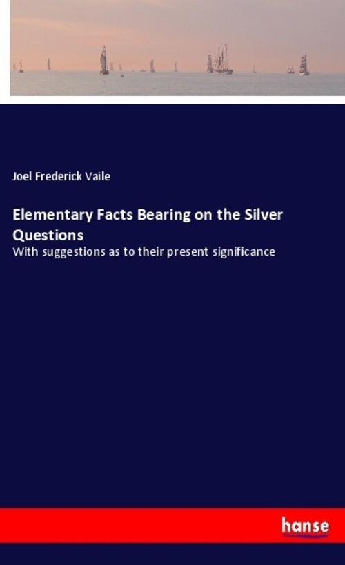 Thumbnail - Elementary Facts Bearing On The Silver Questions | Joel Frederick