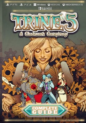 Trine 5 A Clockwork Conspiracy Complete Guide: , Quigley, Quigley,..