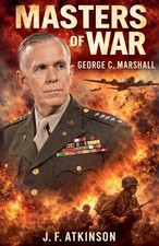 Masters of War: George C. Marshall by J.F. Atkinson Paperback Book