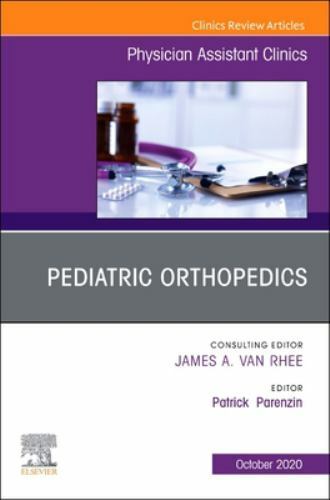 Pediatric Orthopedics, An Issue of Physician Assistant Clinics Volume 5-4