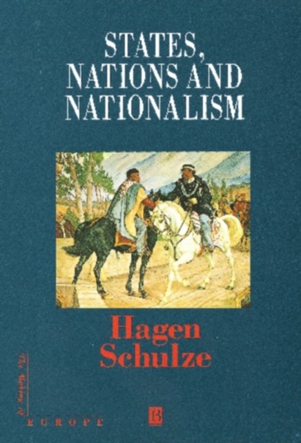 States, Nations and Nationalism: From the Middle Ages to the Present Schulze