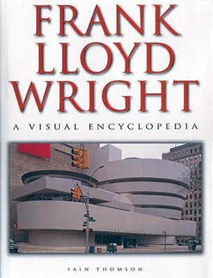 Frank Lloyd Wright: A Visual Encyclop..., Thomson, Iain