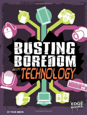 Busting Boredom with Technology (Boredom Busters) - Library Binding NEW Tyler Om