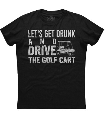 Let's Get Drunk And Drive The Golf Cart Mens Short Sleeve Cotton Black T-shirt