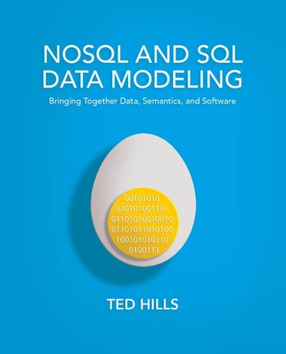 NoSQL and SQL Data Modeling: Bringing Together Data, Semantics, and Software by,