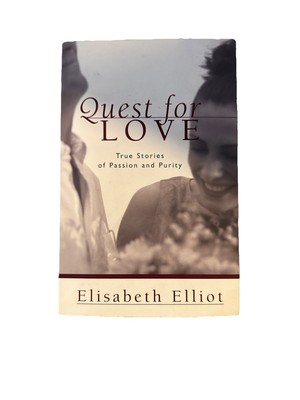 Quest for Love : True Stories of Passion and Purity by Elisabeth Elliot...