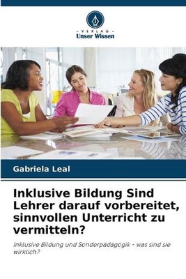 Inklusive Bildung Sind Lehrer darauf vorbereitet, sinnvollen Unterricht zu vermi