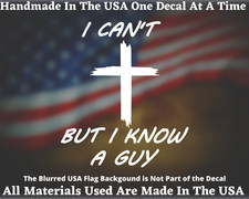 I CAN'T BUT I KNOW A GUY CHRISTIAN CROSS VINYL DECAL MADE IN AMERICA