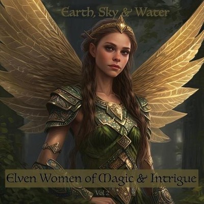 Elven Women of Magic & Intrigue Vol 2: Earth, Sky & Water by Asher Blackwood Pap