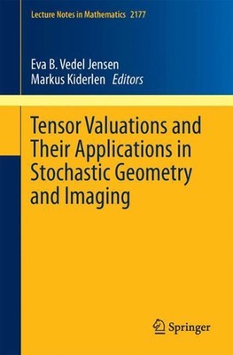 Tensor Valuations and Their Applications in Stochastic Geometry and Imaging by E