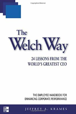 The Welch Way: 24 Lessons from the World's Greatest CEO (McGraw ,.639785334088