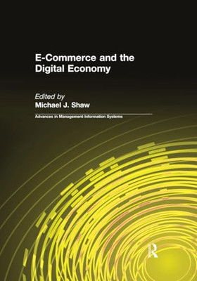 E-Commerce and the Digital Economy -  NEW Michael J. Shaw 2016