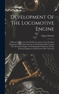 Sinclair - Development Of The Locomotive Engine  A History Of The Grow - X555z