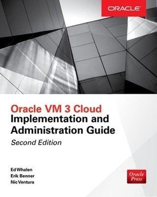 Oracle VM 3 Cloud Implementation and Administration Guide, Second Edition by Nic